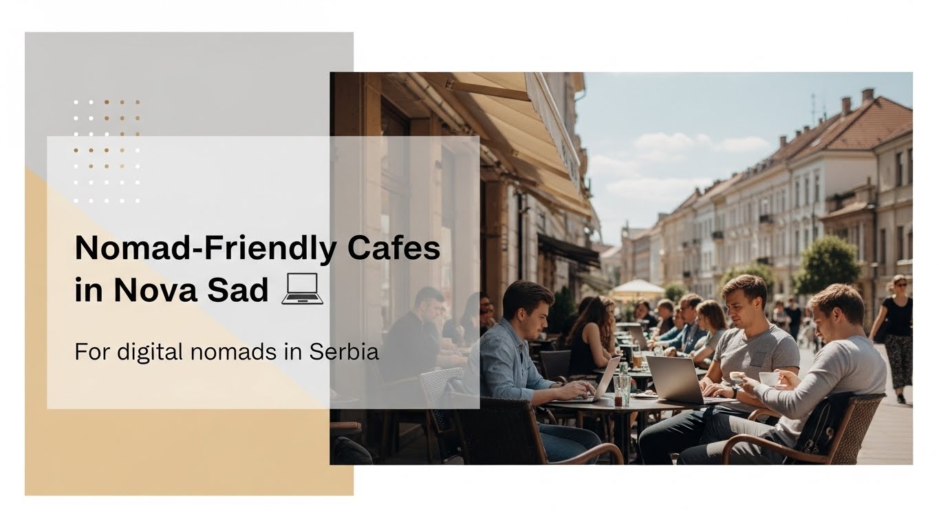 Best Cafes in Novi Sad for Digital Nomads and Laptop Work